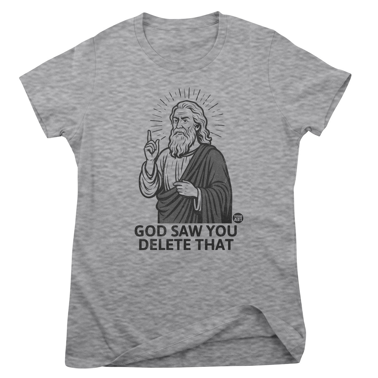 God Saw You Delete That - ToddArt Girly Tee