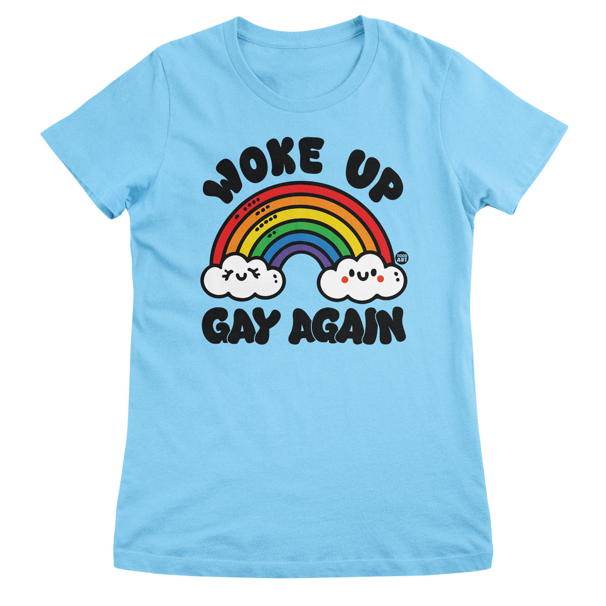 Woke Up Gay Again - ToddArt Girly Tee
