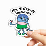 Miss 5 O'Clock Somewhere Sticker