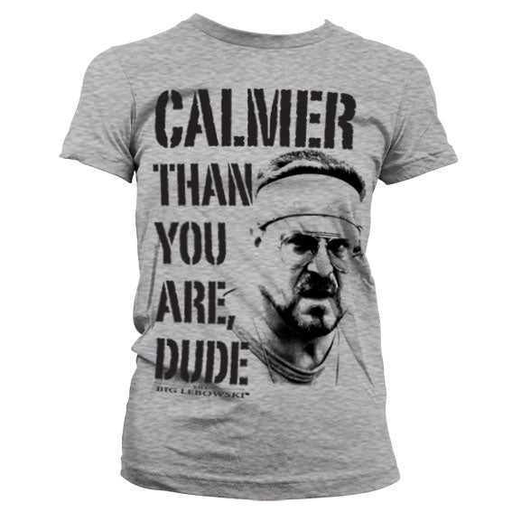 Calmer Than You Are, Dude Girly T-Shirt