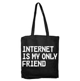 Internet Is My Only Friend Tote Bag