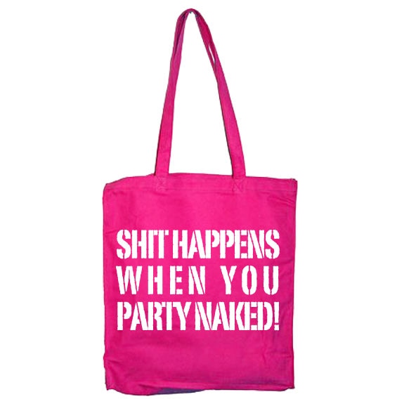 Shit Happens When You Party Naked Tote Bag