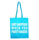 Shit Happens When You Party Naked Tote Bag